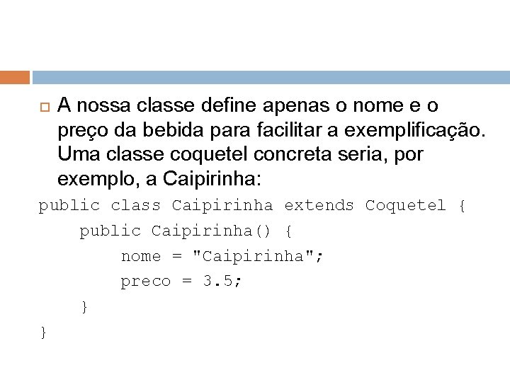  A nossa classe define apenas o nome e o preço da bebida para