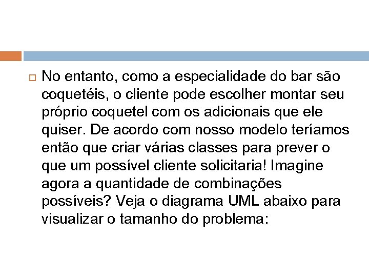  No entanto, como a especialidade do bar são coquetéis, o cliente pode escolher