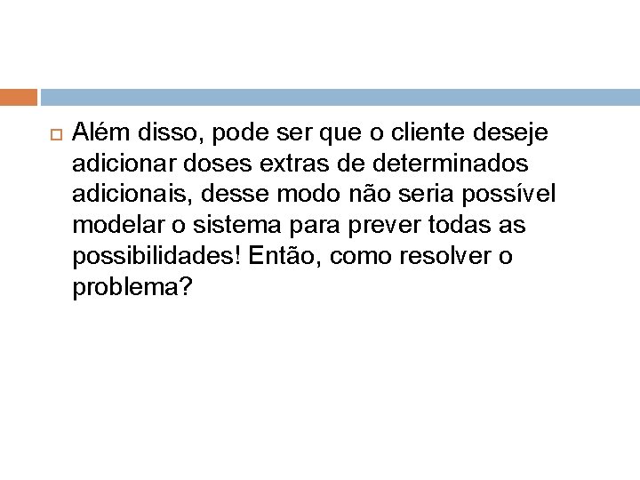  Além disso, pode ser que o cliente deseje adicionar doses extras de determinados