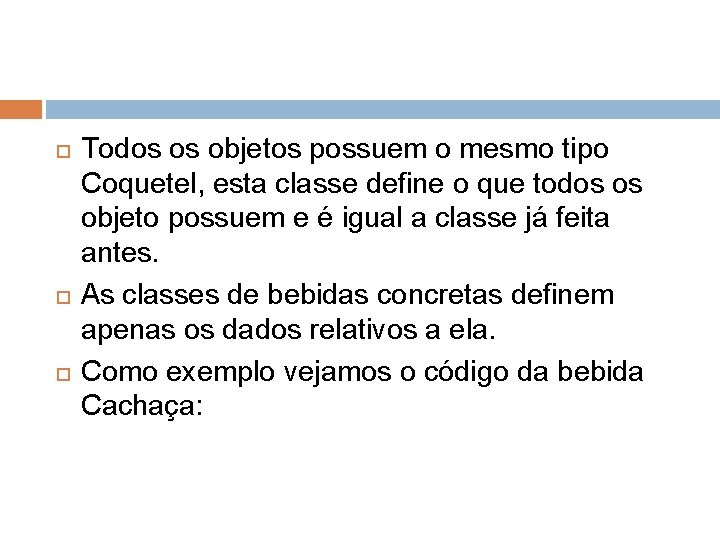  Todos os objetos possuem o mesmo tipo Coquetel, esta classe define o que