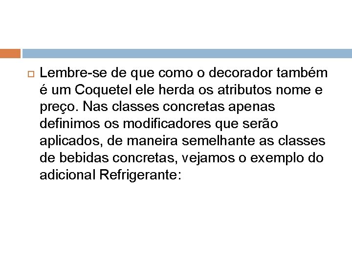  Lembre-se de que como o decorador também é um Coquetel ele herda os