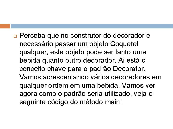  Perceba que no construtor do decorador é necessário passar um objeto Coquetel qualquer,