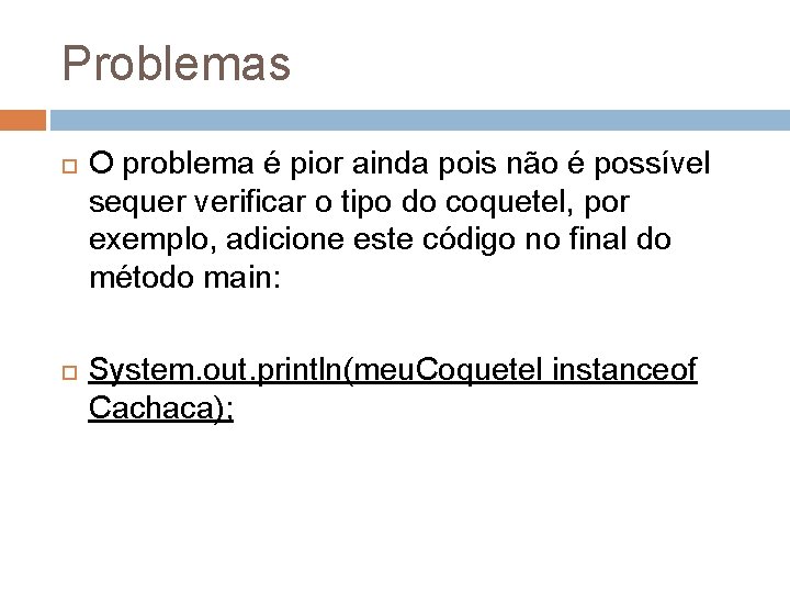 Problemas O problema é pior ainda pois não é possível sequer verificar o tipo