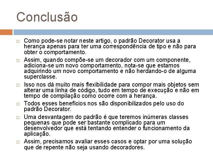 Conclusão Como pode-se notar neste artigo, o padrão Decorator usa a herança apenas para