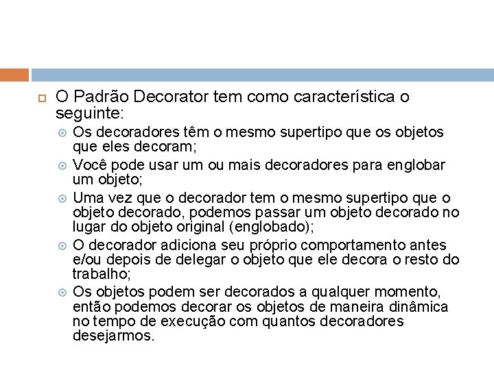  O Padrão Decorator tem como característica o seguinte: Os decoradores têm o mesmo