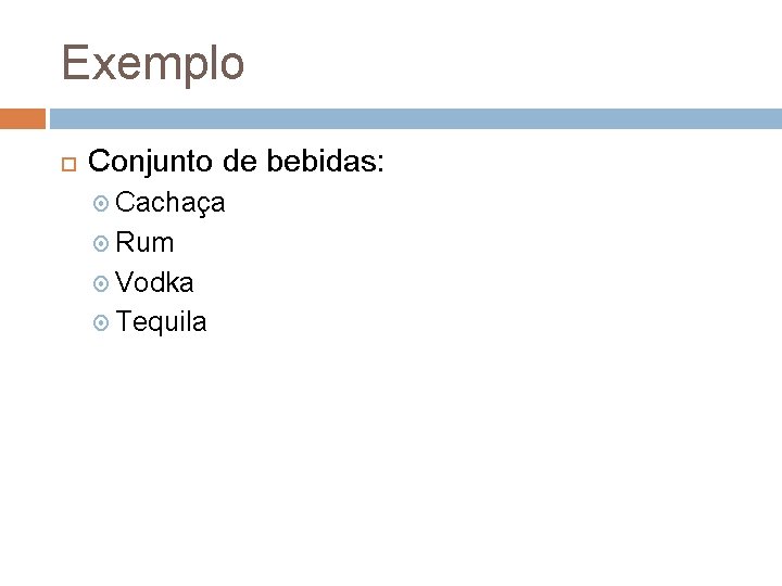 Exemplo Conjunto de bebidas: Cachaça Rum Vodka Tequila 