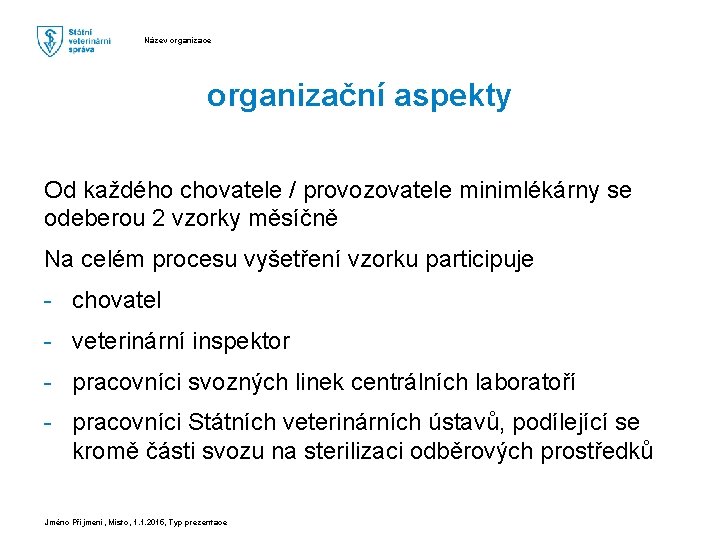 Název organizace organizační aspekty Od každého chovatele / provozovatele minimlékárny se odeberou 2 vzorky