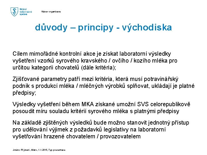 Název organizace důvody – principy - východiska Cílem mimořádné kontrolní akce je získat laboratorní