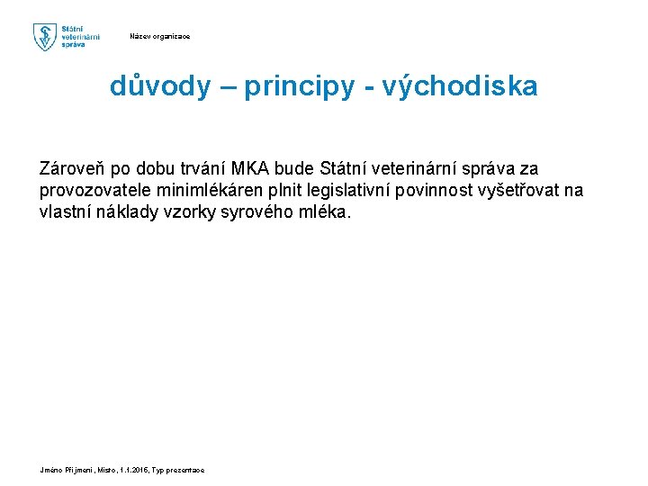 Název organizace důvody – principy - východiska Zároveň po dobu trvání MKA bude Státní