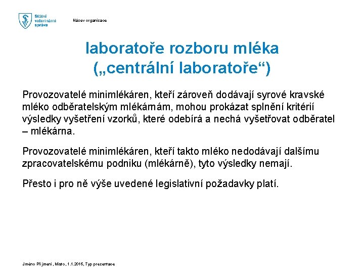 Název organizace laboratoře rozboru mléka („centrální laboratoře“) Provozovatelé minimlékáren, kteří zároveň dodávají syrové kravské