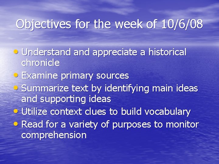 Objectives for the week of 10/6/08 • Understand appreciate a historical chronicle • Examine