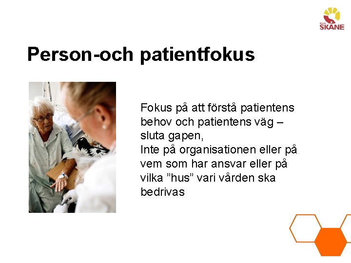Person-och patientfokus Fokus på att förstå patientens behov och patientens väg – sluta gapen,