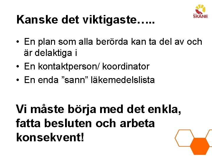 Kanske det viktigaste…. . • En plan som alla berörda kan ta del av