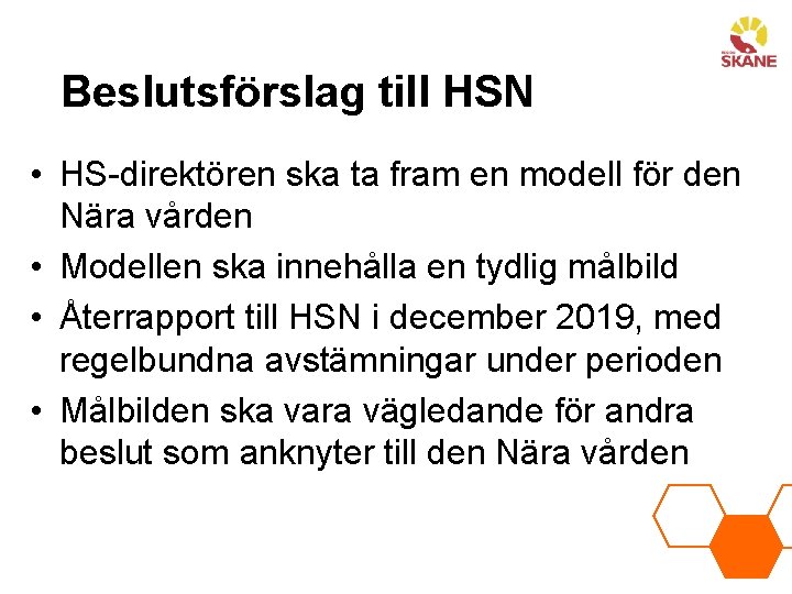 Beslutsförslag till HSN • HS-direktören ska ta fram en modell för den Nära vården