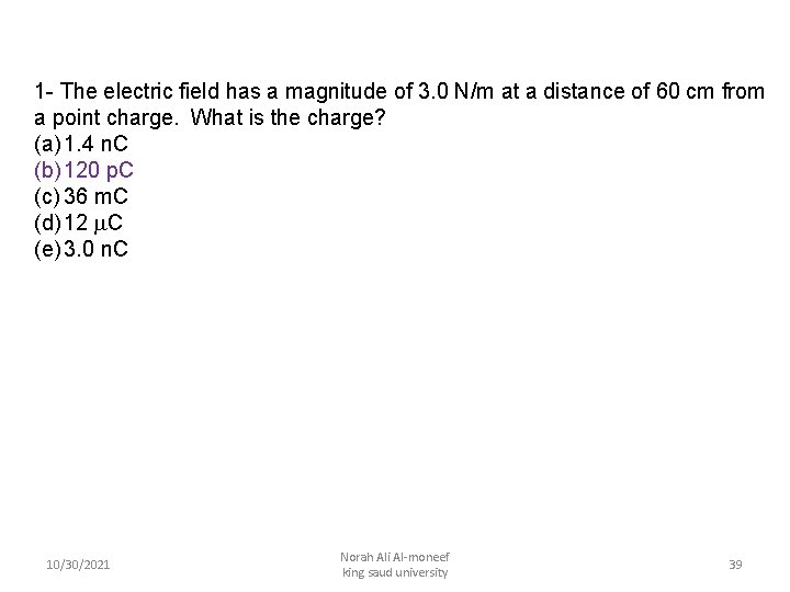 1 - The electric field has a magnitude of 3. 0 N/m at a