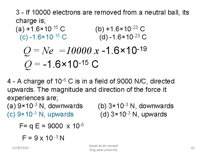 3 - If 10000 electrons are removed from a neutral ball, its charge is;