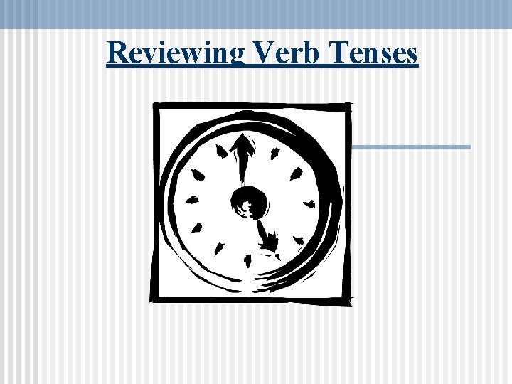 Reviewing Verb Tenses 