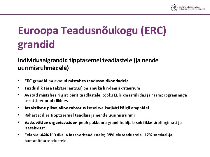 Euroopa Teadusnõukogu (ERC) grandid Individuaalgrandid tipptasemel teadlastele (ja nende uurimisrühmadele) • • • ERC