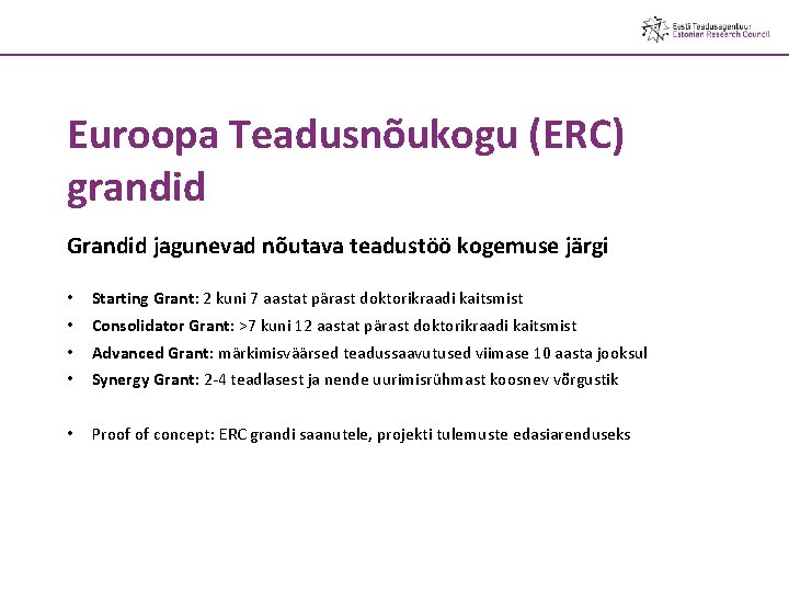 Euroopa Teadusnõukogu (ERC) grandid Grandid jagunevad nõutava teadustöö kogemuse järgi • • Starting Grant: