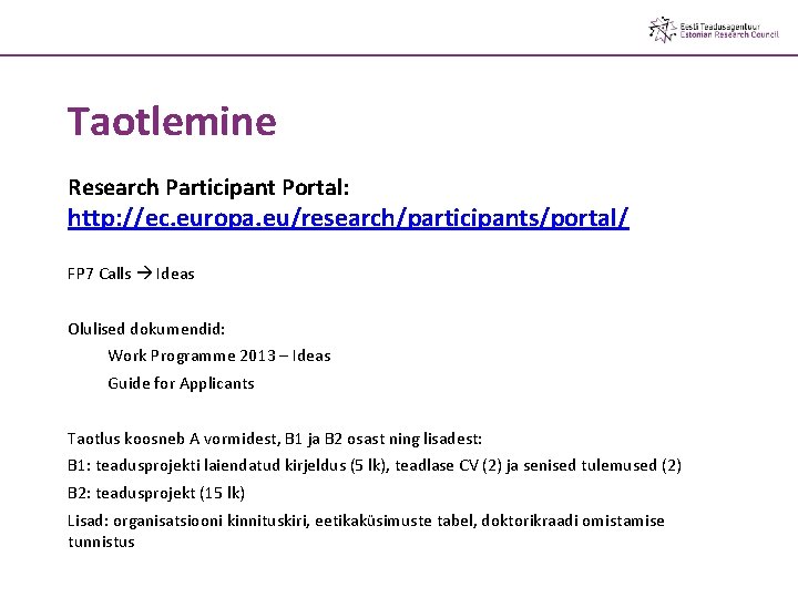 Taotlemine Research Participant Portal: http: //ec. europa. eu/research/participants/portal/ FP 7 Calls Ideas Olulised dokumendid: