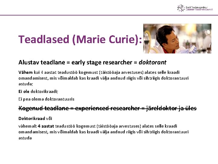 Teadlased (Marie Curie): Alustav teadlane = early stage researcher = doktorant Vähem kui 4