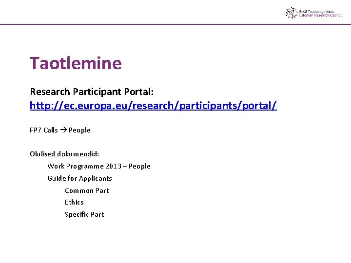 Taotlemine Research Participant Portal: http: //ec. europa. eu/research/participants/portal/ FP 7 Calls People Olulised dokumendid: