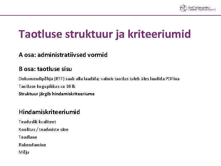 Taotluse struktuur ja kriteeriumid A osa: administratiivsed vormid B osa: taotluse sisu Dokumendipõhja (RTF)