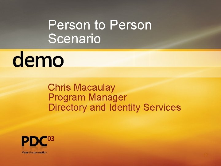 Person to Person Scenario Chris Macaulay Program Manager Directory and Identity Services 10 