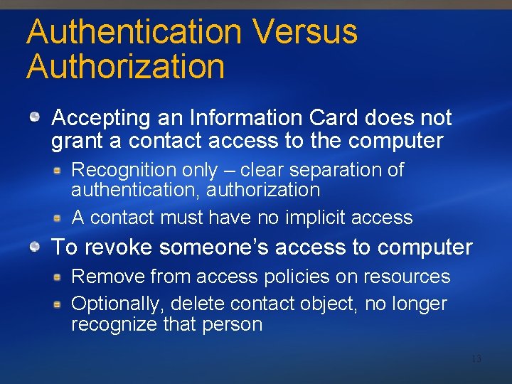 Authentication Versus Authorization Accepting an Information Card does not grant a contact access to