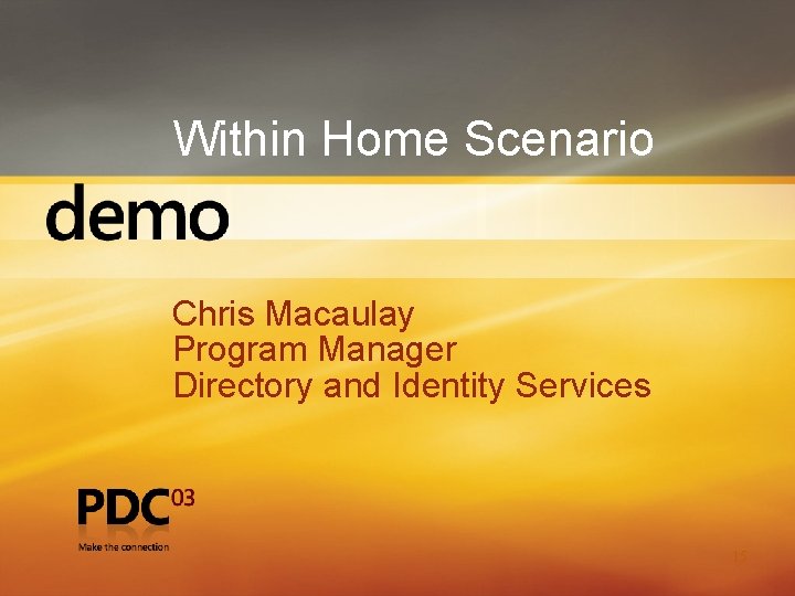 Within Home Scenario Chris Macaulay Program Manager Directory and Identity Services 15 