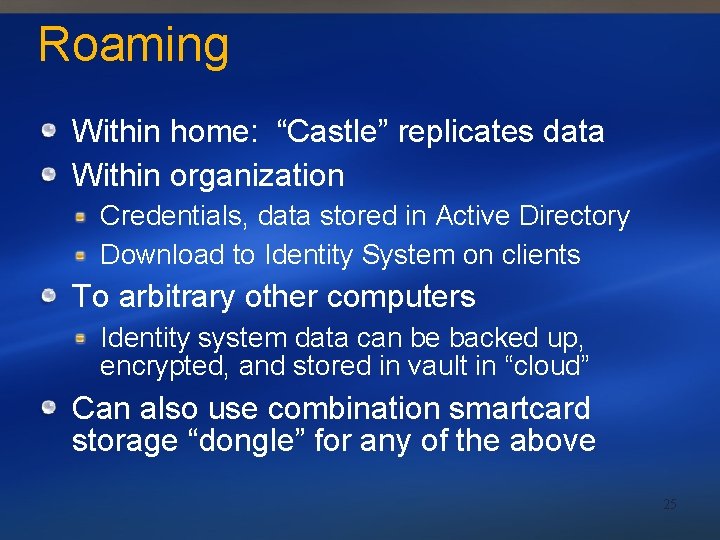 Roaming Within home: “Castle” replicates data Within organization Credentials, data stored in Active Directory
