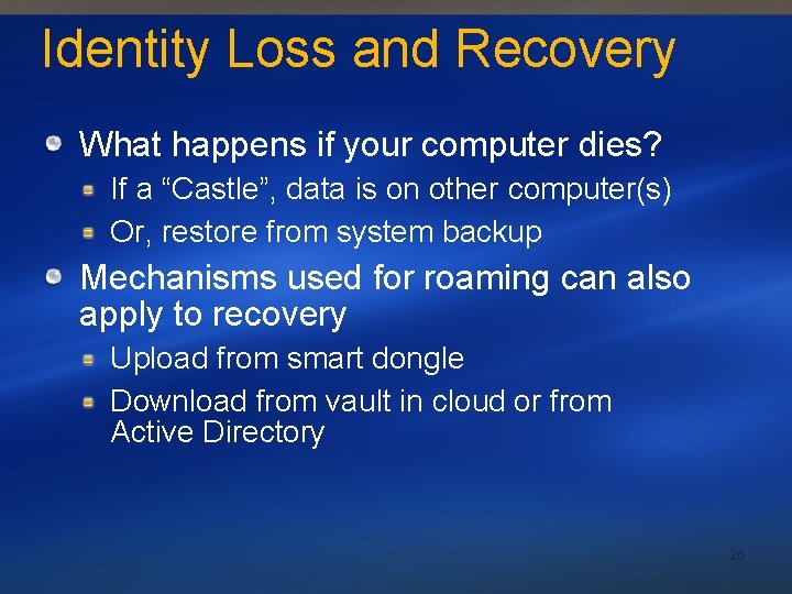 Identity Loss and Recovery What happens if your computer dies? If a “Castle”, data