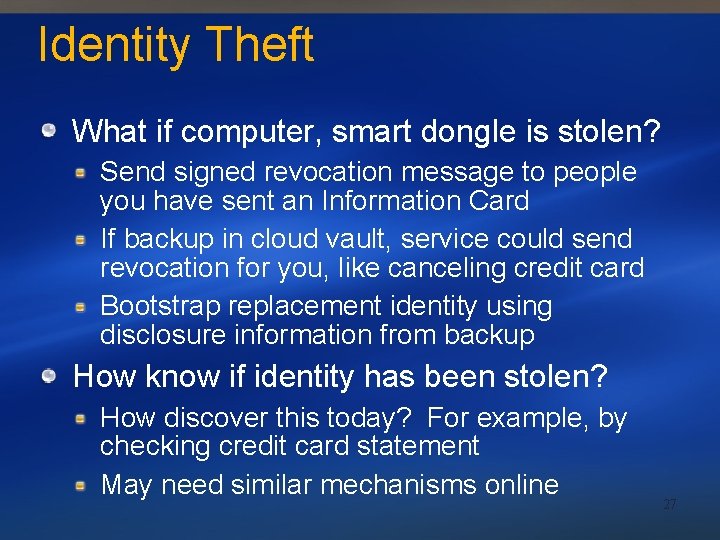 Identity Theft What if computer, smart dongle is stolen? Send signed revocation message to