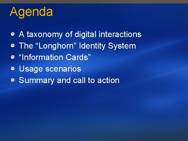 Agenda A taxonomy of digital interactions The “Longhorn” Identity System “Information Cards” Usage scenarios