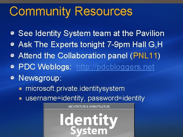 Community Resources See Identity System team at the Pavilion Ask The Experts tonight 7