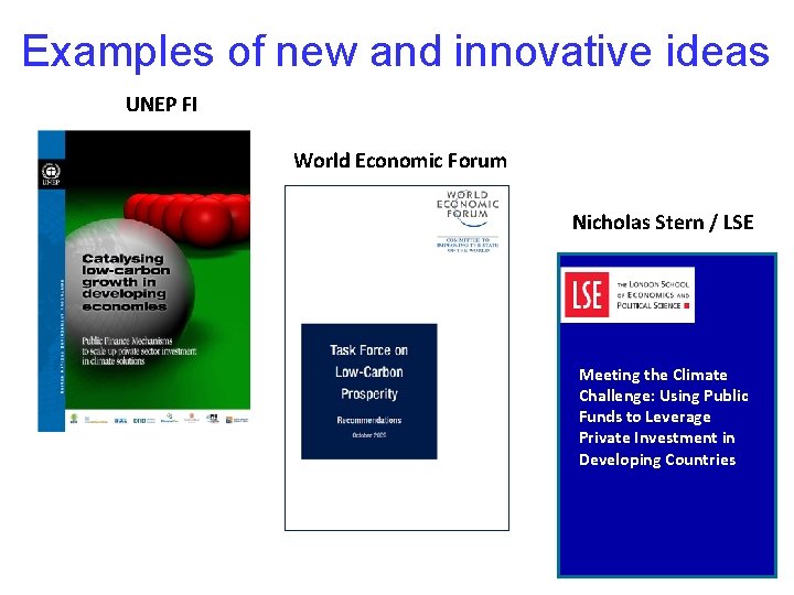 Examples of new and innovative ideas UNEP FI World Economic Forum Nicholas Stern /