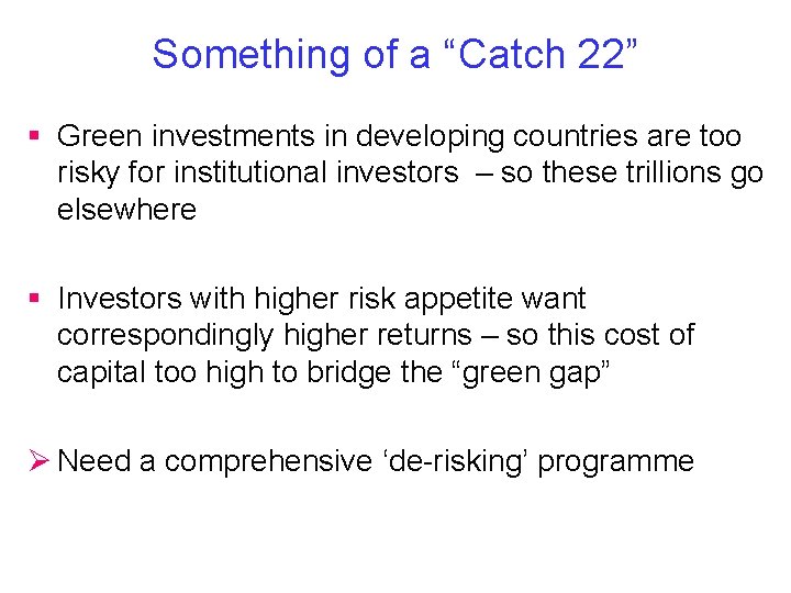 Something of a “Catch 22” § Green investments in developing countries are too risky