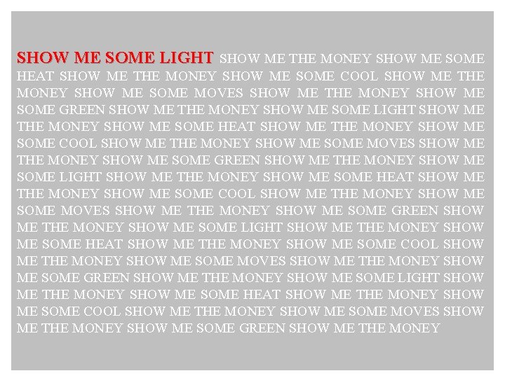 SHOW ME SOME LIGHT SHOW ME THE MONEY SHOW ME SOME HEAT SHOW ME