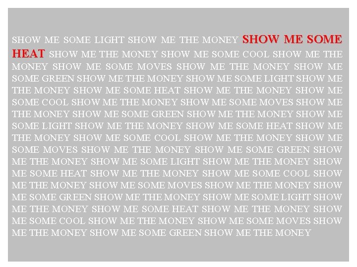 SHOW ME SOME LIGHT SHOW ME THE MONEY SHOW ME SOME HEAT SHOW ME