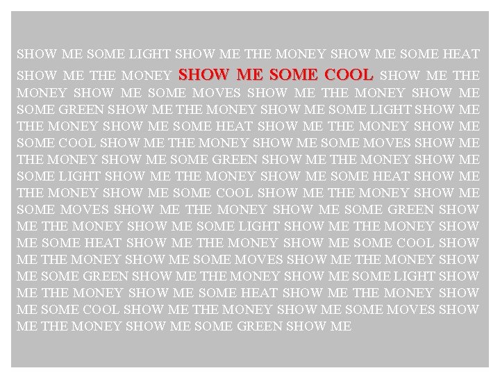 SHOW ME SOME LIGHT SHOW ME THE MONEY SHOW ME SOME HEAT SHOW ME