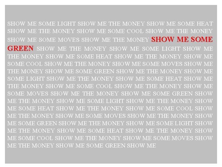 SHOW ME SOME LIGHT SHOW ME THE MONEY SHOW ME SOME HEAT SHOW ME