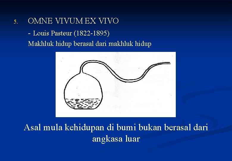 5. OMNE VIVUM EX VIVO - Louis Pasteur (1822 -1895) Makhluk hidup berasal dari