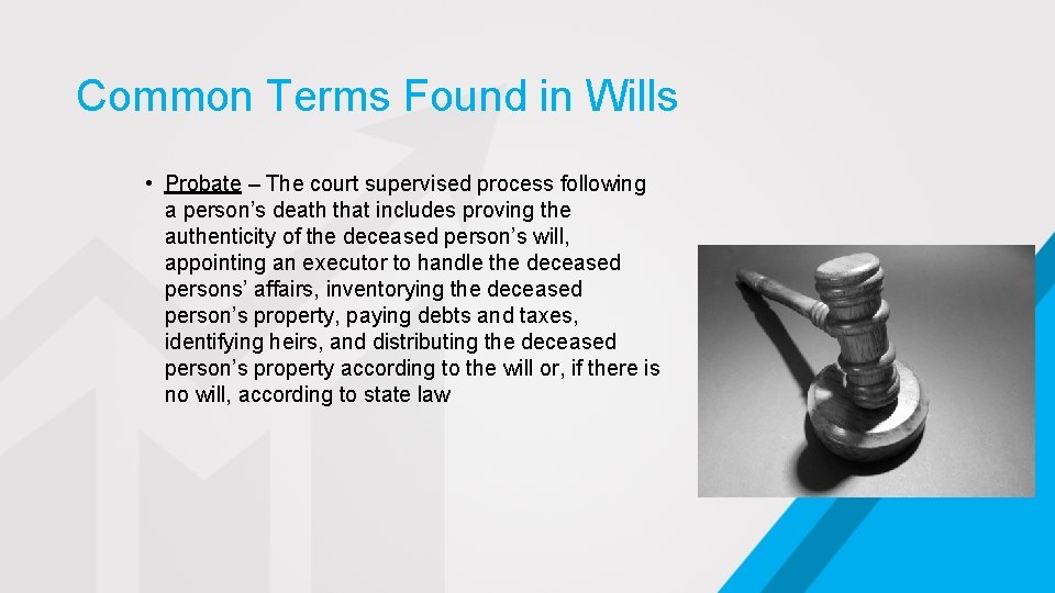 Common Terms Found in Wills • Probate – The court supervised process following a