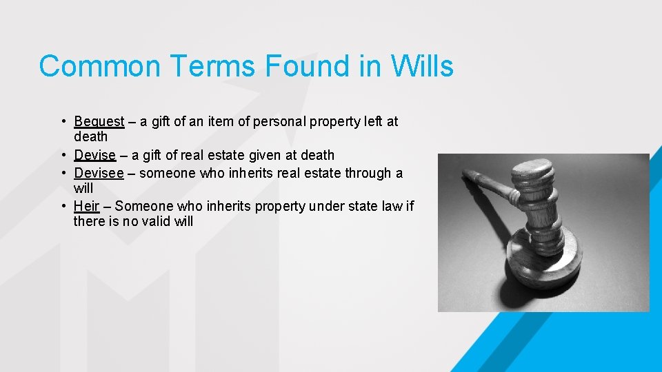 Common Terms Found in Wills • Bequest – a gift of an item of