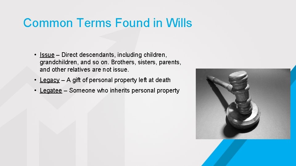 Common Terms Found in Wills • Issue – Direct descendants, including children, grandchildren, and