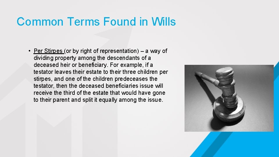 Common Terms Found in Wills • Per Stirpes (or by right of representation) –