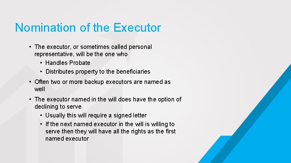 Nomination of the Executor • The executor, or sometimes called personal representative, will be