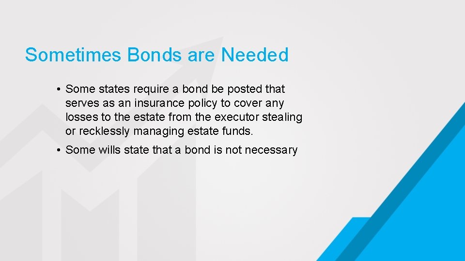 Sometimes Bonds are Needed • Some states require a bond be posted that serves