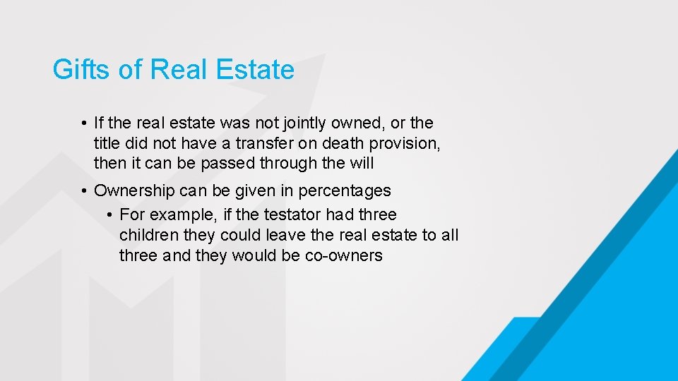 Gifts of Real Estate • If the real estate was not jointly owned, or