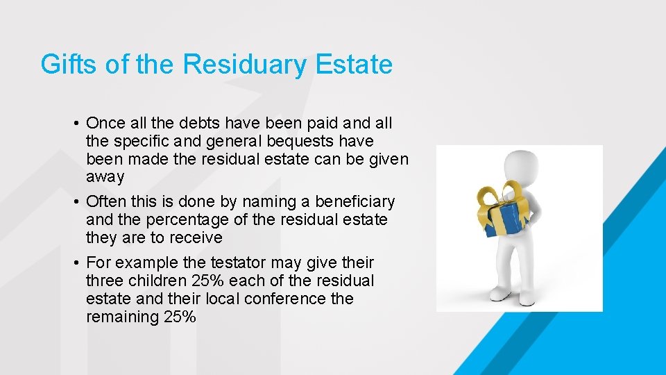 Gifts of the Residuary Estate • Once all the debts have been paid and
